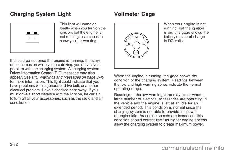 GMC SAVANA PASSENGER 2008  Owners Manual Charging System Light
This light will come on
brieﬂy when you turn on the
ignition, but the engine is
not running, as a check to
show you it is working.
It should go out once the engine is running. 