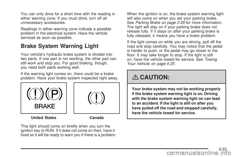 GMC SAVANA PASSENGER 2008  Owners Manual You can only drive for a short time with the reading in
either warning zone. If you must drive, turn off all
unnecessary accessories.
Readings in either warning zone indicate a possible
problem in the