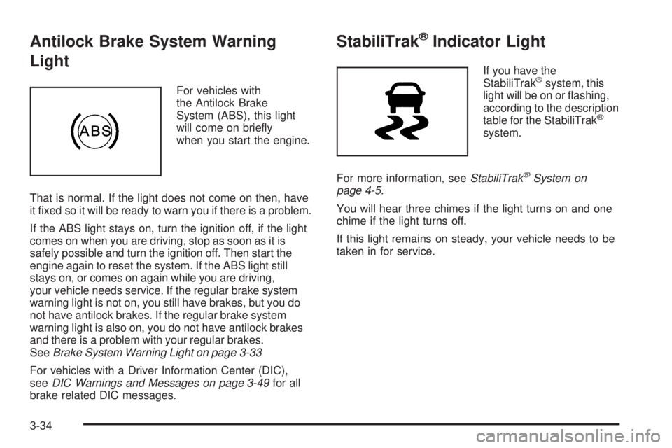 GMC SAVANA PASSENGER 2008  Owners Manual Antilock Brake System Warning
Light
For vehicles with
the Antilock Brake
System (ABS), this light
will come on brieﬂy
when you start the engine.
That is normal. If the light does not come on then, h