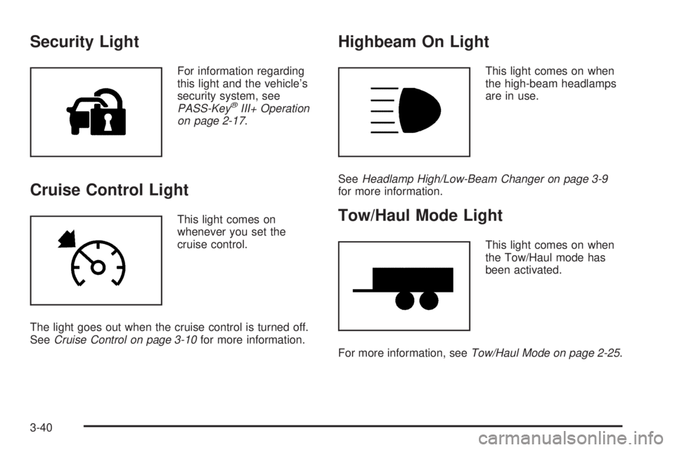 GMC SAVANA PASSENGER 2008  Owners Manual Security Light
For information regarding
this light and the vehicle’s
security system, see
PASS-Key
®III+ Operation
on page 2-17.
Cruise Control Light
This light comes on
whenever you set the
cruis