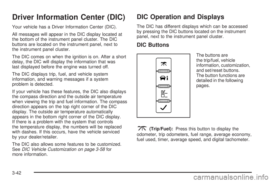 GMC SAVANA PASSENGER 2008  Owners Manual Driver Information Center (DIC)
Your vehicle has a Driver Information Center (DIC).
All messages will appear in the DIC display located at
the bottom of the instrument panel cluster. The DIC
buttons a