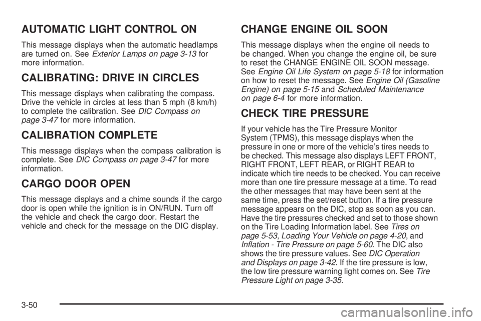 GMC SAVANA PASSENGER 2008  Owners Manual AUTOMATIC LIGHT CONTROL ON
This message displays when the automatic headlamps
are turned on. SeeExterior Lamps on page 3-13for
more information.
CALIBRATING: DRIVE IN CIRCLES
This message displays whe
