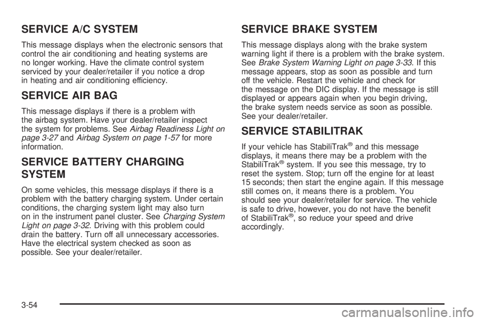 GMC SAVANA PASSENGER 2008  Owners Manual SERVICE A/C SYSTEM
This message displays when the electronic sensors that
control the air conditioning and heating systems are
no longer working. Have the climate control system
serviced by your deale