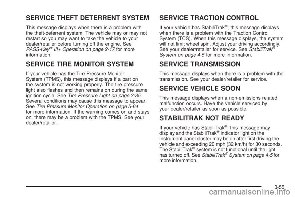 GMC SAVANA PASSENGER 2008  Owners Manual SERVICE THEFT DETERRENT SYSTEM
This message displays when there is a problem with
the theft-deterrent system. The vehicle may or may not
restart so you may want to take the vehicle to your
dealer/reta