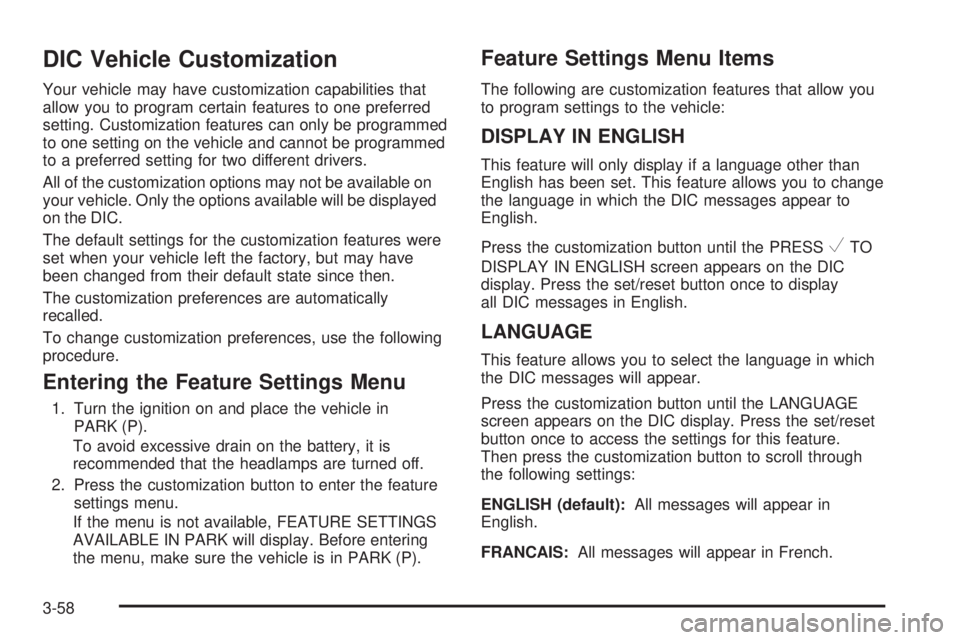 GMC SAVANA PASSENGER 2008  Owners Manual DIC Vehicle Customization
Your vehicle may have customization capabilities that
allow you to program certain features to one preferred
setting. Customization features can only be programmed
to one set