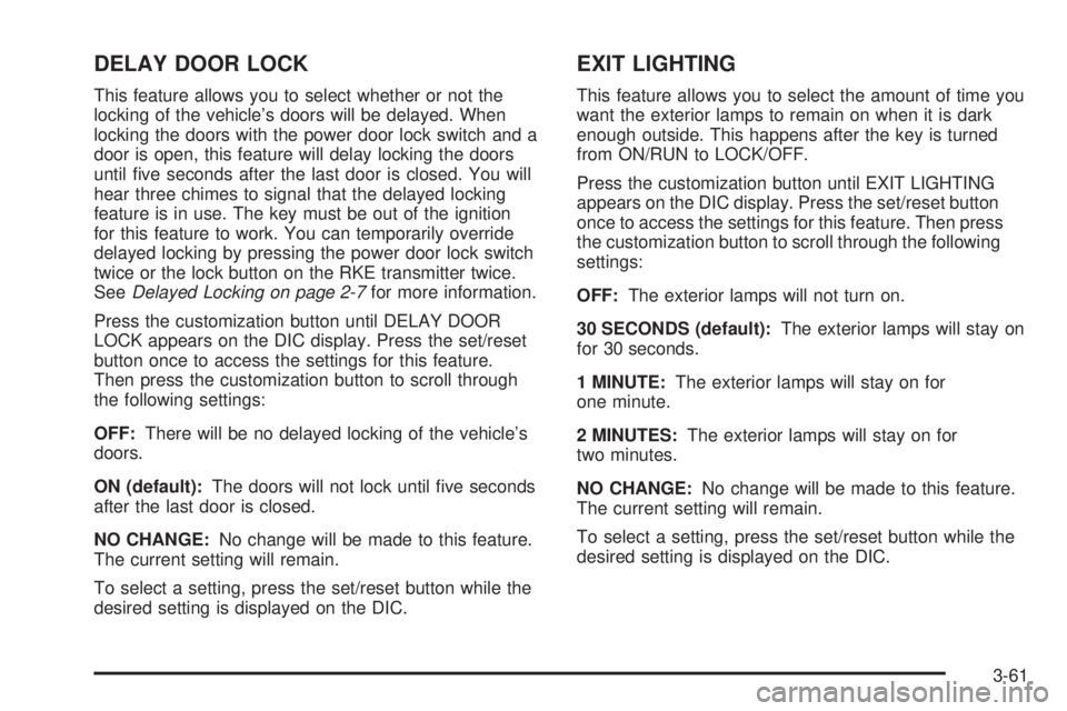 GMC SAVANA PASSENGER 2008  Owners Manual DELAY DOOR LOCK
This feature allows you to select whether or not the
locking of the vehicle’s doors will be delayed. When
locking the doors with the power door lock switch and a
door is open, this f