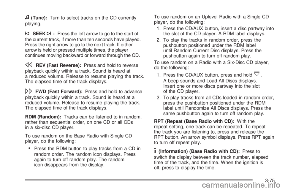 GMC SAVANA PASSENGER 2008  Owners Manual f(Tune):Turn to select tracks on the CD currently
playing.
©SEEK¨:Press the left arrow to go to the start of
the current track, if more than ten seconds have played.
Press the right arrow to go to t