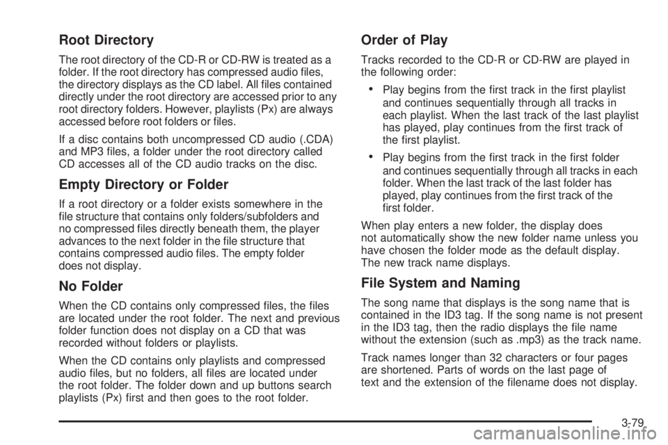 GMC SAVANA PASSENGER 2008  Owners Manual Root Directory
The root directory of the CD-R or CD-RW is treated as a
folder. If the root directory has compressed audio ﬁles,
the directory displays as the CD label. All ﬁles contained
directly 