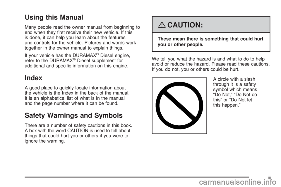 GMC SAVANA PASSENGER 2008 Owners Manual Using this Manual
Many people read the owner manual from beginning to
end when they first receive their new vehicle. If this
is done, it can help you learn about the features
and controls for the veh GMC SAVANA PASSENGER 2008 Owners Manual Using this Manual
Many people read the owner manual from beginning to
end when they first receive their new vehicle. If this
is done, it can help you learn about the features
and controls for the veh