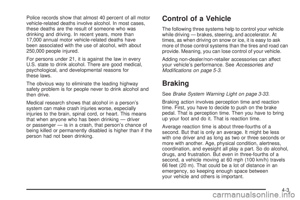 GMC SAVANA PASSENGER 2008  Owners Manual Police records show that almost 40 percent of all motor
vehicle-related deaths involve alcohol. In most cases,
these deaths are the result of someone who was
drinking and driving. In recent years, mor