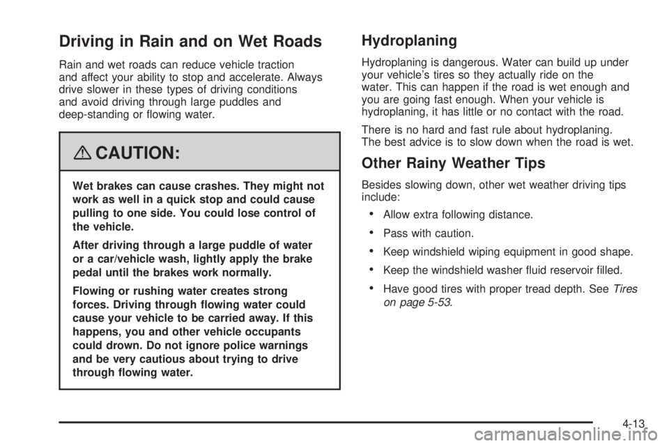 GMC SAVANA PASSENGER 2008  Owners Manual Driving in Rain and on Wet Roads
Rain and wet roads can reduce vehicle traction
and affect your ability to stop and accelerate. Always
drive slower in these types of driving conditions
and avoid drivi