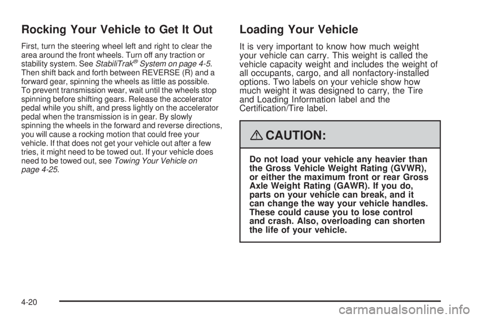GMC SAVANA PASSENGER 2008  Owners Manual Rocking Your Vehicle to Get It Out
First, turn the steering wheel left and right to clear the
area around the front wheels. Turn off any traction or
stability system. SeeStabiliTrak
®System on page 4