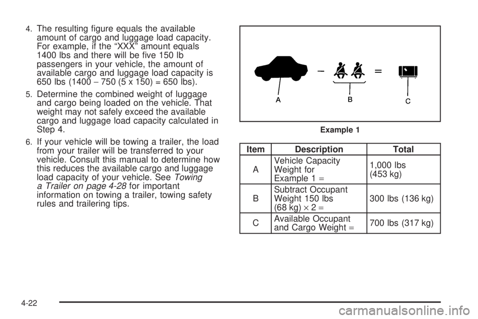 GMC SAVANA PASSENGER 2008  Owners Manual 4.The resulting ﬁgure equals the available
amount of cargo and luggage load capacity.
For example, if the “XXX” amount equals
1400 lbs and there will be ﬁve 150 lb
passengers in your vehicle, 