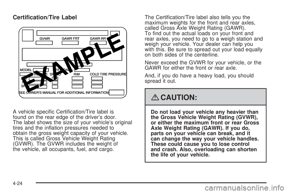 GMC SAVANA PASSENGER 2008  Owners Manual Certi�cation/Tire Label
A vehicle speciﬁc Certiﬁcation/Tire label is
found on the rear edge of the driver’s door.
The label shows the size of your vehicle’s original
tires and the inﬂation p