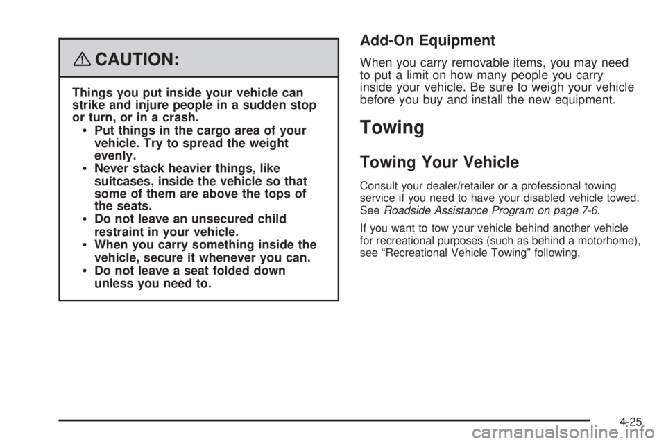 GMC SAVANA PASSENGER 2008  Owners Manual {CAUTION:
Things you put inside your vehicle can
strike and injure people in a sudden stop
or turn, or in a crash.
Put things in the cargo area of your
vehicle. Try to spread the weight
evenly.
Neve