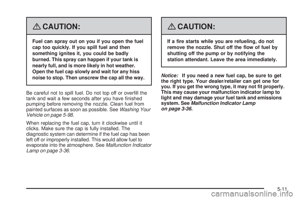 GMC SAVANA PASSENGER 2008  Owners Manual {CAUTION:
Fuel can spray out on you if you open the fuel
cap too quickly. If you spill fuel and then
something ignites it, you could be badly
burned. This spray can happen if your tank is
nearly full,