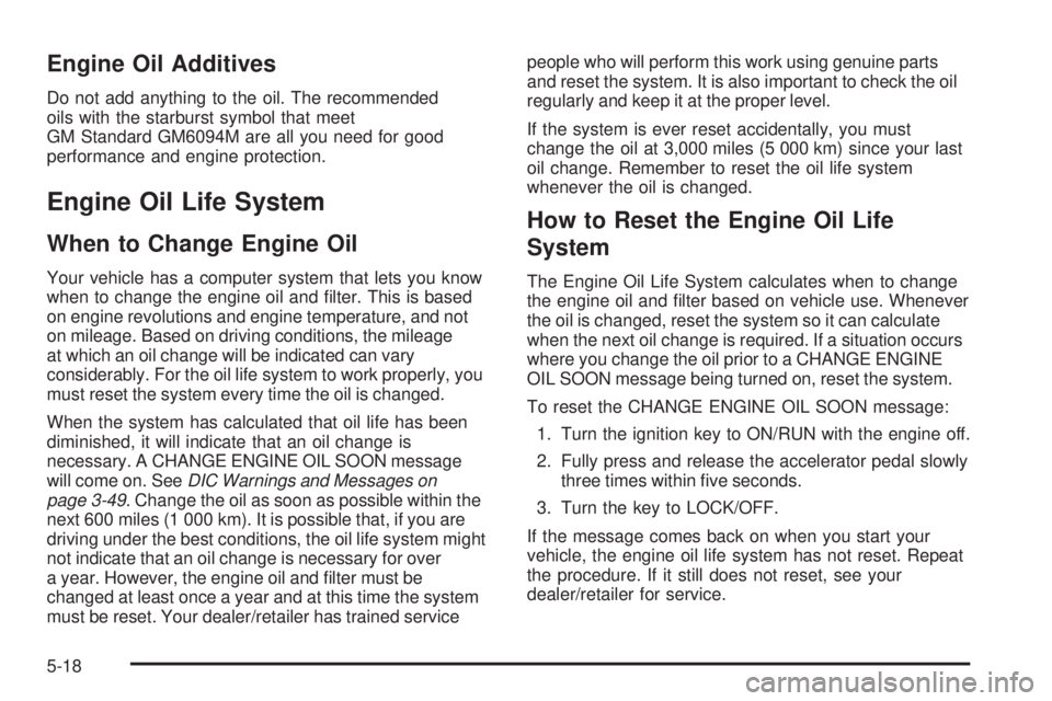 GMC SAVANA PASSENGER 2008  Owners Manual Engine Oil Additives
Do not add anything to the oil. The recommended
oils with the starburst symbol that meet
GM Standard GM6094M are all you need for good
performance and engine protection.
Engine Oi