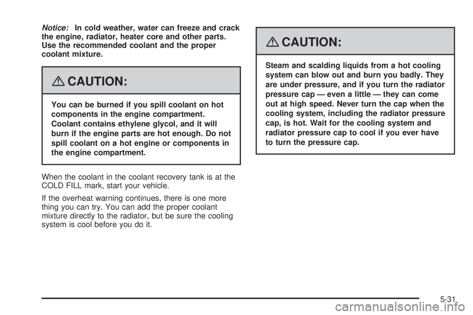 GMC SAVANA PASSENGER 2008 Owners Manual Notice:In cold weather, water can freeze and crack
the engine, radiator, heater core and other parts.
Use the recommended coolant and the proper
coolant mixture.
{CAUTION:
You can be burned if you spi GMC SAVANA PASSENGER 2008 Owners Manual Notice:In cold weather, water can freeze and crack
the engine, radiator, heater core and other parts.
Use the recommended coolant and the proper
coolant mixture.
{CAUTION:
You can be burned if you spi