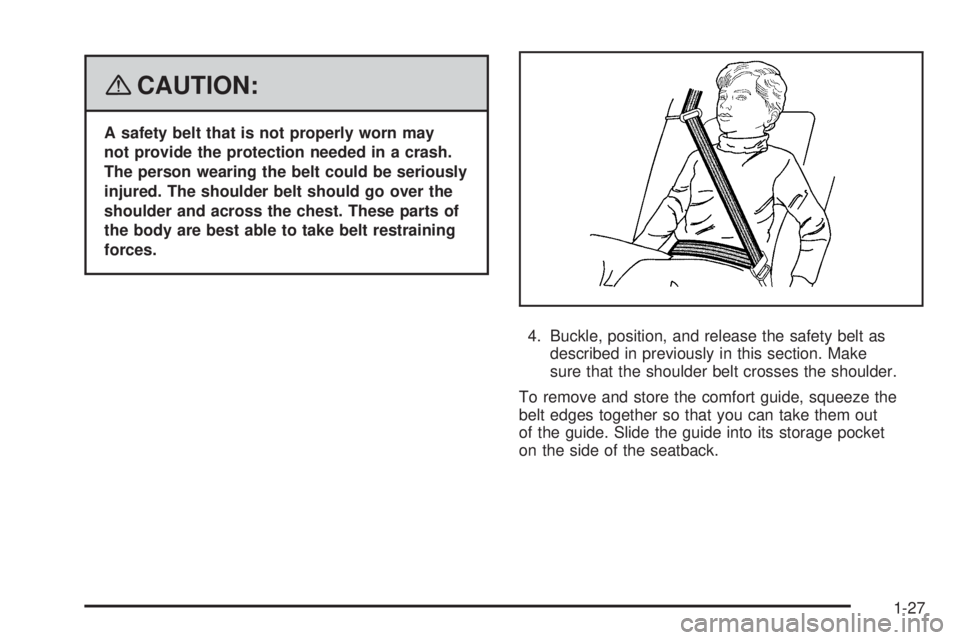 GMC SAVANA PASSENGER 2008 Owners Guide {CAUTION:
A safety belt that is not properly worn may
not provide the protection needed in a crash.
The person wearing the belt could be seriously
injured. The shoulder belt should go over the
shoulde