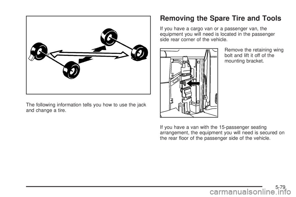 GMC SAVANA PASSENGER 2008 Owners Manual The following information tells you how to use the jack
and change a tire.
Removing the Spare Tire and Tools
If you have a cargo van or a passenger van, the
equipment you will need is located in the p GMC SAVANA PASSENGER 2008 Owners Manual The following information tells you how to use the jack
and change a tire.
Removing the Spare Tire and Tools
If you have a cargo van or a passenger van, the
equipment you will need is located in the p