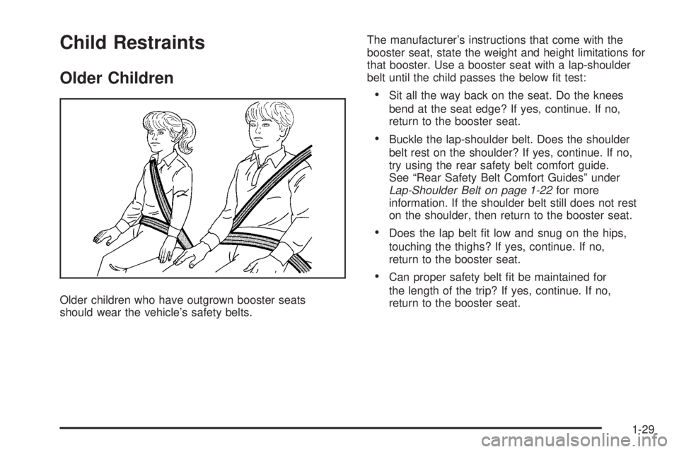 GMC SAVANA PASSENGER 2008 Owners Guide Child Restraints
Older Children
Older children who have outgrown booster seats
should wear the vehicle’s safety belts.The manufacturer’s instructions that come with the
booster seat, state the wei