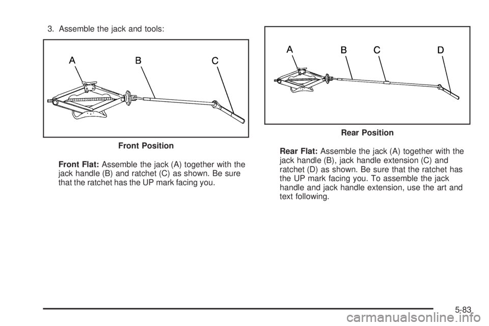 GMC SAVANA PASSENGER 2008  Owners Manual 3. Assemble the jack and tools:
Front Flat:Assemble the jack (A) together with the
jack handle (B) and ratchet (C) as shown. Be sure
that the ratchet has the UP mark facing you.Rear Flat:Assemble the 