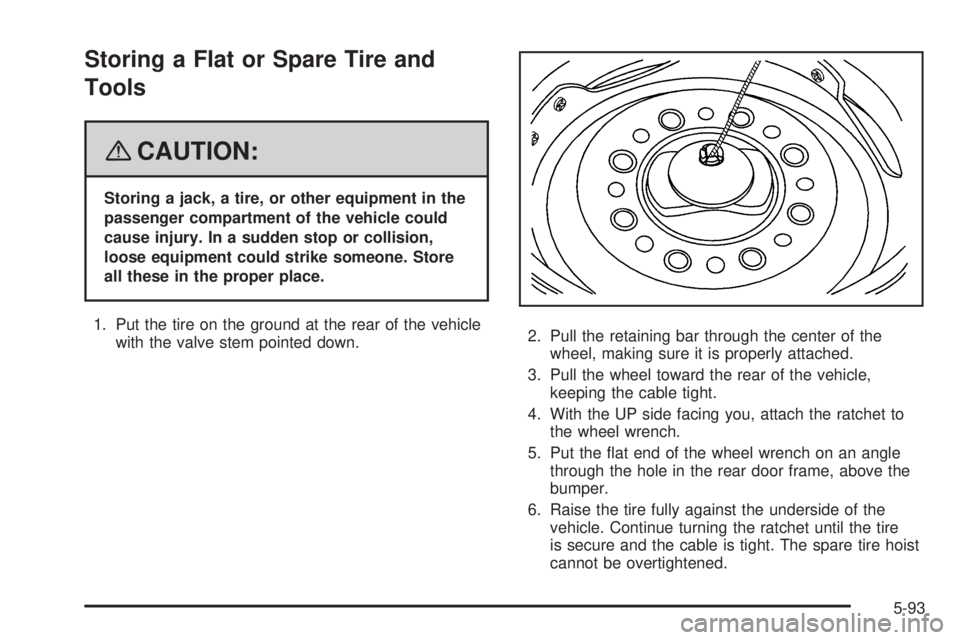 GMC SAVANA PASSENGER 2008  Owners Manual Storing a Flat or Spare Tire and
Tools
{CAUTION:
Storing a jack, a tire, or other equipment in the
passenger compartment of the vehicle could
cause injury. In a sudden stop or collision,
loose equipme