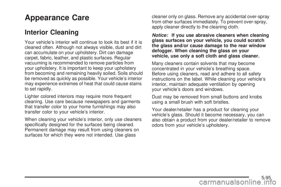 GMC SAVANA PASSENGER 2008  Owners Manual Appearance Care
Interior Cleaning
Your vehicle’s interior will continue to look its best if it is
cleaned often. Although not always visible, dust and dirt
can accumulate on your upholstery. Dirt ca