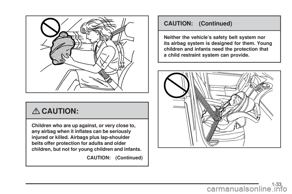 GMC SAVANA PASSENGER 2008 Owners Guide {CAUTION:
Children who are up against, or very close to,
any airbag when it in�ates can be seriously
injured or killed. Airbags plus lap-shoulder
belts offer protection for adults and older
children, 
