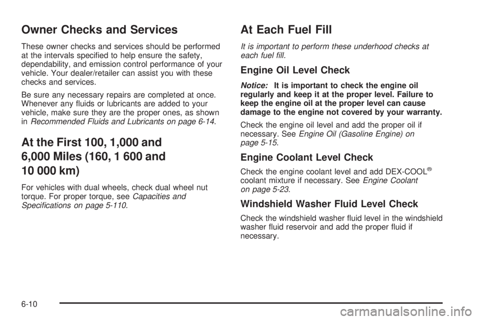 GMC SAVANA PASSENGER 2008  Owners Manual Owner Checks and Services
These owner checks and services should be performed
at the intervals speciﬁed to help ensure the safety,
dependability, and emission control performance of your
vehicle. Yo