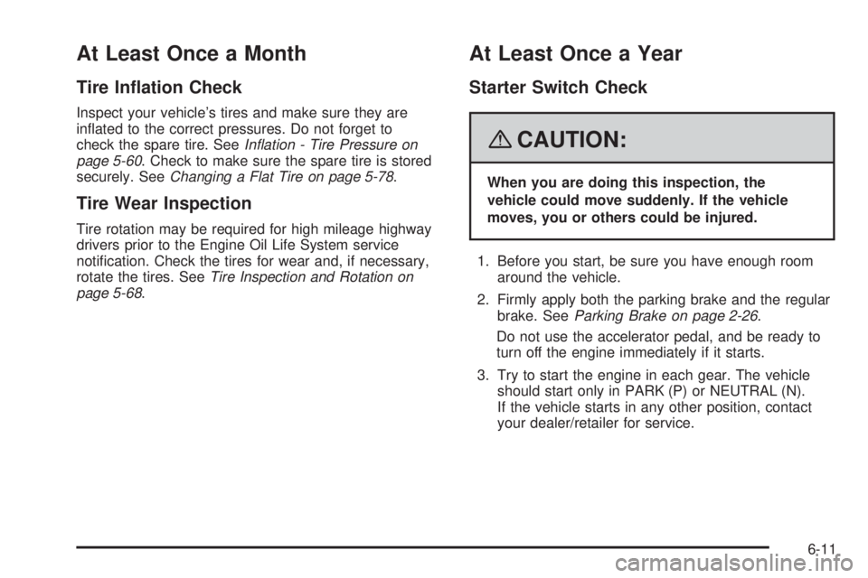 GMC SAVANA PASSENGER 2008  Owners Manual At Least Once a Month
Tire In�ation Check
Inspect your vehicle’s tires and make sure they are
inﬂated to the correct pressures. Do not forget to
check the spare tire. SeeInﬂation - Tire Pressure