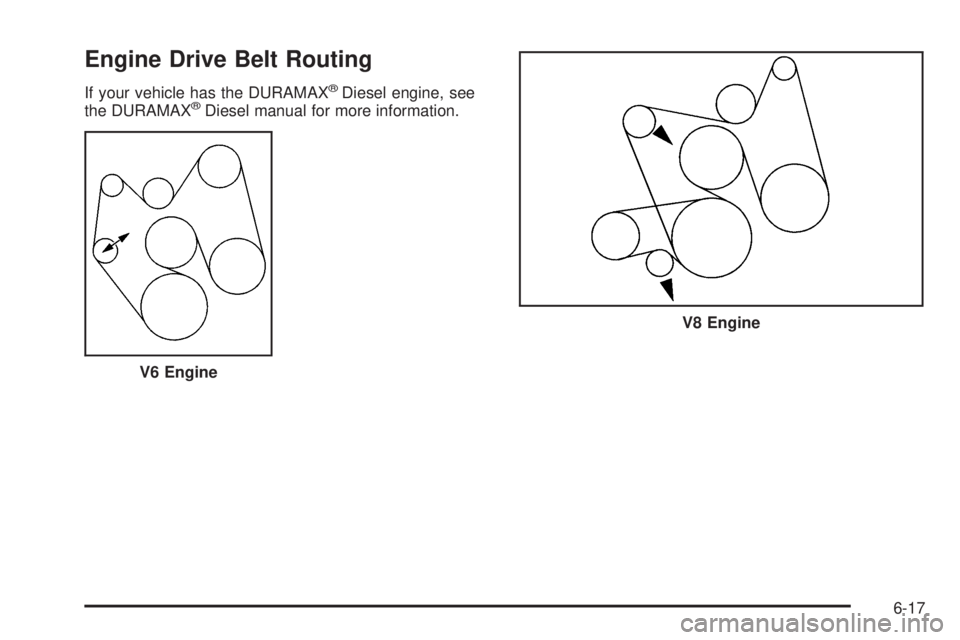 GMC SAVANA PASSENGER 2008  Owners Manual Engine Drive Belt Routing
If your vehicle has the DURAMAX®Diesel engine, see
the DURAMAX®Diesel manual for more information.
V6 Engine
V8 Engine
6-17 
