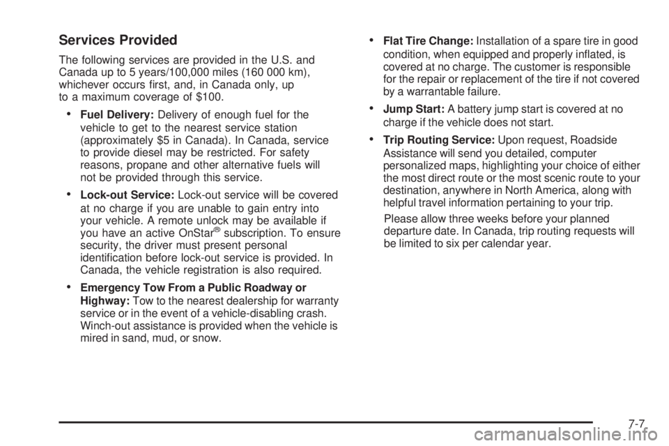 GMC SAVANA PASSENGER 2008  Owners Manual Services Provided
The following services are provided in the U.S. and
Canada up to 5 years/100,000 miles (160 000 km),
whichever occurs ﬁrst, and, in Canada only, up
to a maximum coverage of $100.
