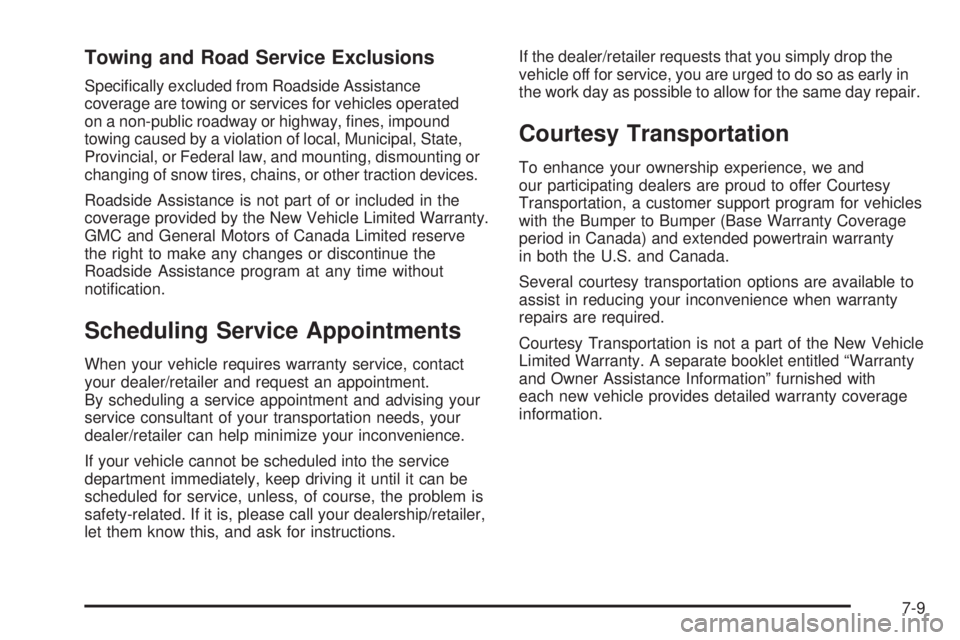 GMC SAVANA PASSENGER 2008  Owners Manual Towing and Road Service Exclusions
Speciﬁcally excluded from Roadside Assistance
coverage are towing or services for vehicles operated
on a non-public roadway or highway, ﬁnes, impound
towing caus