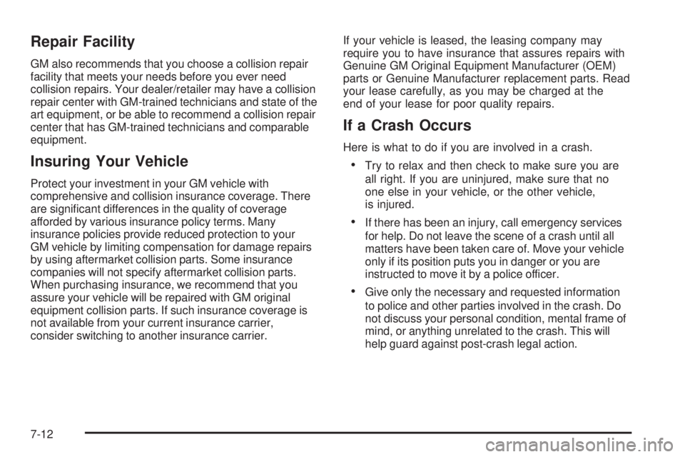 GMC SAVANA PASSENGER 2008  Owners Manual Repair Facility
GM also recommends that you choose a collision repair
facility that meets your needs before you ever need
collision repairs. Your dealer/retailer may have a collision
repair center wit