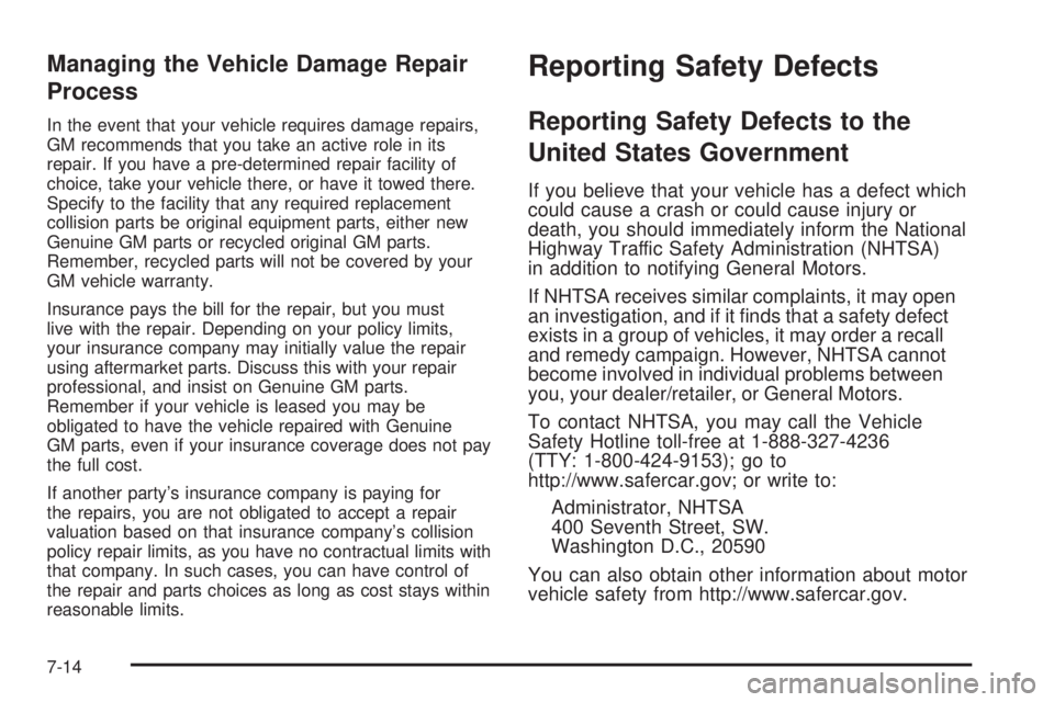 GMC SAVANA PASSENGER 2008  Owners Manual Managing the Vehicle Damage Repair
Process
In the event that your vehicle requires damage repairs,
GM recommends that you take an active role in its
repair. If you have a pre-determined repair facilit