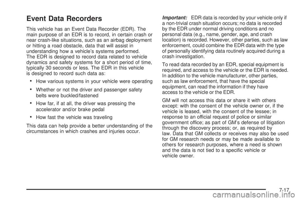 GMC SAVANA PASSENGER 2008  Owners Manual Event Data Recorders
This vehicle has an Event Data Recorder (EDR). The
main purpose of an EDR is to record, in certain crash or
near crash-like situations, such as an airbag deployment
or hitting a r