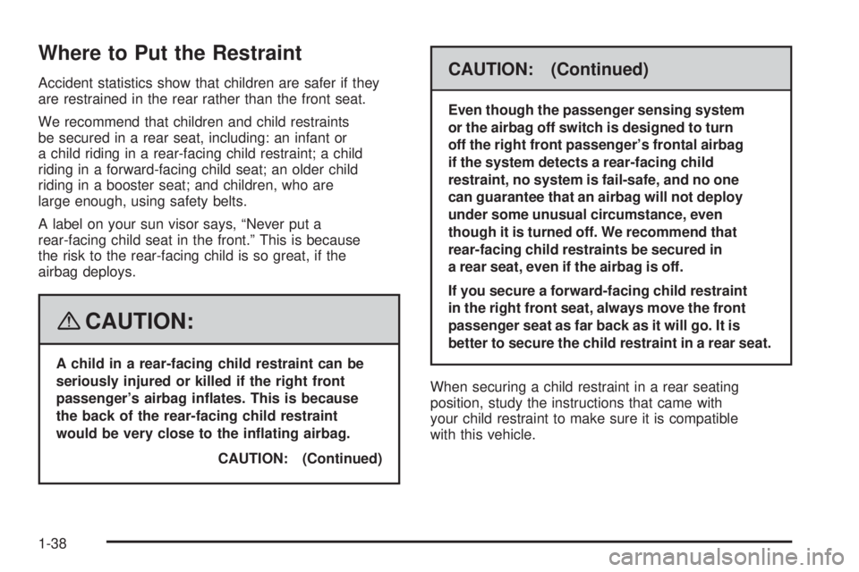 GMC SAVANA PASSENGER 2008 Service Manual Where to Put the Restraint
Accident statistics show that children are safer if they
are restrained in the rear rather than the front seat.
We recommend that children and child restraints
be secured in GMC SAVANA PASSENGER 2008 Service Manual Where to Put the Restraint
Accident statistics show that children are safer if they
are restrained in the rear rather than the front seat.
We recommend that children and child restraints
be secured in