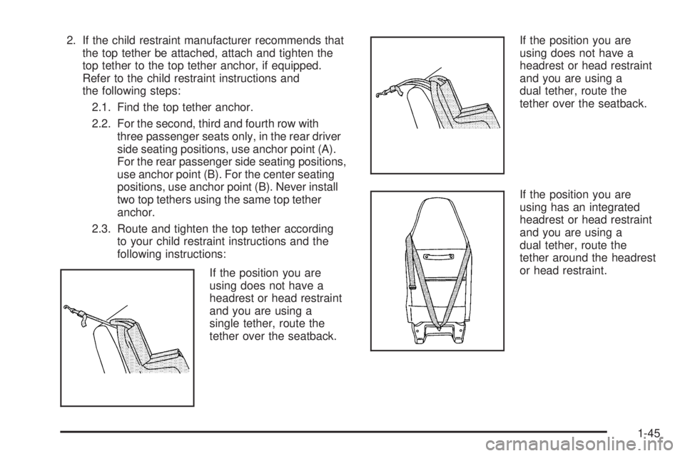 GMC SAVANA PASSENGER 2008 Service Manual 2. If the child restraint manufacturer recommends that
the top tether be attached, attach and tighten the
top tether to the top tether anchor, if equipped.
Refer to the child restraint instructions an GMC SAVANA PASSENGER 2008 Service Manual 2. If the child restraint manufacturer recommends that
the top tether be attached, attach and tighten the
top tether to the top tether anchor, if equipped.
Refer to the child restraint instructions an