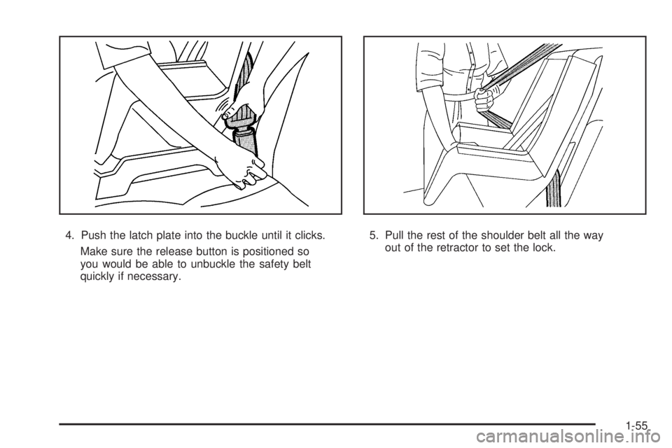 GMC SAVANA PASSENGER 2008 Workshop Manual 4. Push the latch plate into the buckle until it clicks.
Make sure the release button is positioned so
you would be able to unbuckle the safety belt
quickly if necessary.5. Pull the rest of the should