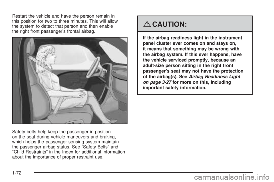 GMC SAVANA PASSENGER 2008 Manual PDF Restart the vehicle and have the person remain in
this position for two to three minutes. This will allow
the system to detect that person and then enable
the right front passenger’s frontal airbag.