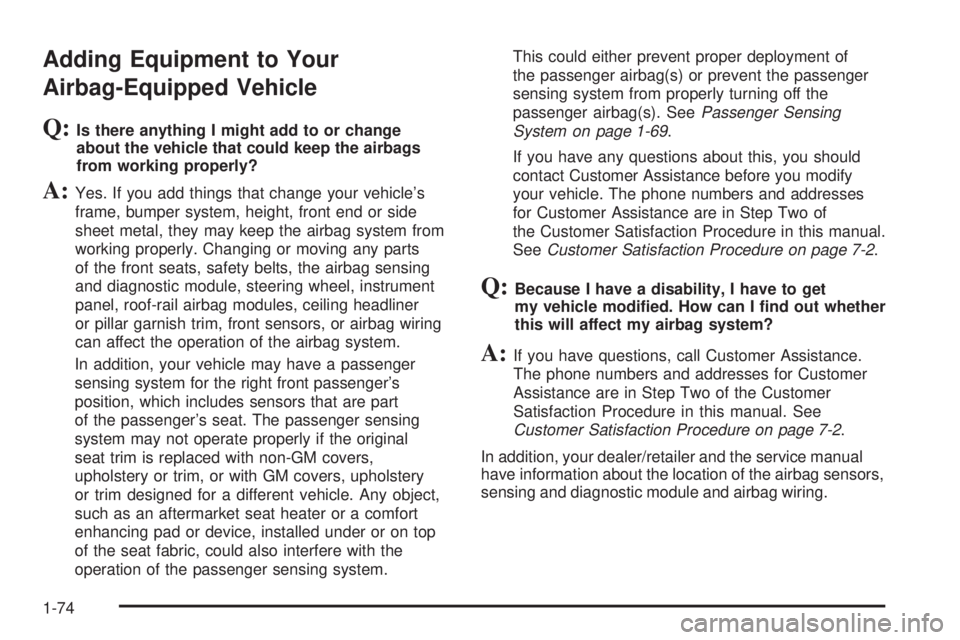 GMC SAVANA PASSENGER 2008 Manual PDF Adding Equipment to Your
Airbag-Equipped Vehicle
Q:Is there anything I might add to or change
about the vehicle that could keep the airbags
from working properly?
A:Yes. If you add things that change 