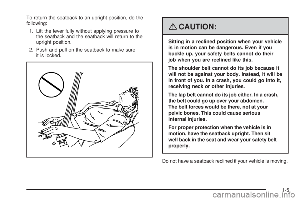 GMC SAVANA PASSENGER 2008 Owners Manual To return the seatback to an upright position, do the
following:
1. Lift the lever fully without applying pressure to
the seatback and the seatback will return to the
upright position.
2. Push and pul GMC SAVANA PASSENGER 2008 Owners Manual To return the seatback to an upright position, do the
following:
1. Lift the lever fully without applying pressure to
the seatback and the seatback will return to the
upright position.
2. Push and pul