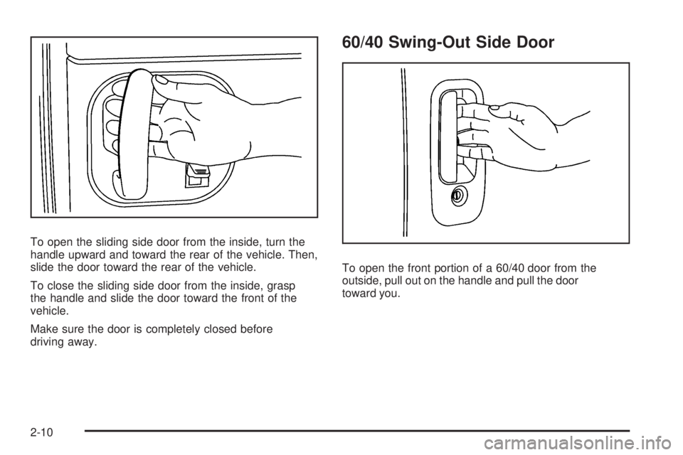 GMC SAVANA PASSENGER 2008 Manual Online To open the sliding side door from the inside, turn the
handle upward and toward the rear of the vehicle. Then,
slide the door toward the rear of the vehicle.
To close the sliding side door from the i