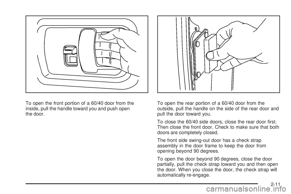 GMC SAVANA PASSENGER 2008  Owners Manual To open the front portion of a 60/40 door from the
inside, pull the handle toward you and push open
the door.To open the rear portion of a 60/40 door from the
outside, pull the handle on the side of t