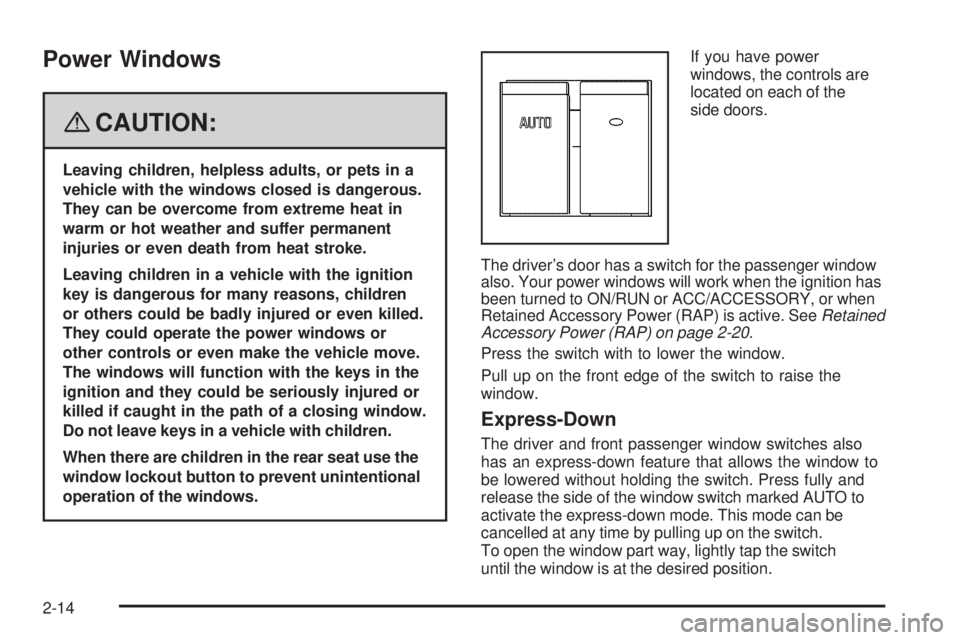 GMC SAVANA PASSENGER 2008  Owners Manual Power Windows
{CAUTION:
Leaving children, helpless adults, or pets in a
vehicle with the windows closed is dangerous.
They can be overcome from extreme heat in
warm or hot weather and suffer permanent