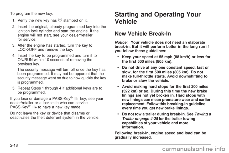 GMC SAVANA PASSENGER 2008  Owners Manual To program the new key:
1. Verify the new key has
1stamped on it.
2. Insert the original, already programmed key into the
ignition lock cylinder and start the engine. If the
engine will not start, see