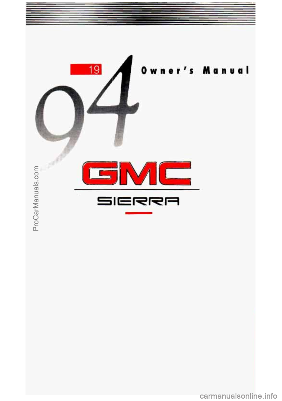GMC SIERRA 1994 Owners Manual I 191 Owners Manual
1
ProCarManuals.com GMC SIERRA 1994 Owners Manual I 191 Owners Manual
1
ProCarManuals.com