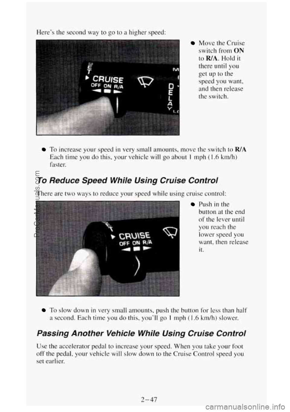 GMC SIERRA 1994 Owners Manual Heres the second way to go to a higher speed:
I Move the Cruise
switch from
ON
to WA. Hold it
there until you
get up to the
speed you want,
and then release
the switch.
To increase y GMC SIERRA 1994 Owners Manual Heres the second way to go to a higher speed:
I Move the Cruise
switch from
ON
to WA. Hold it
there until you
get up to the
speed you want,
and then release
the switch.
To increase y