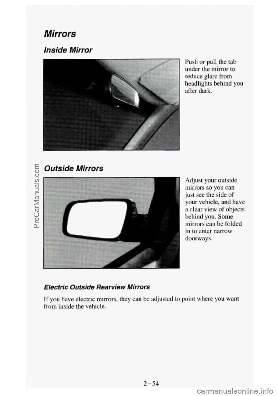 GMC SIERRA 1994  Owners Manual Mirrors 
Inside  Mirror 
Push or pull the  tab 
under the mirror to 
reduce glare  from 
headlights behind  you 
after dark. 
Outside  Mirrors 
1 
Electric  Outside  Rearwie w Mirrors 
Adjust your out
